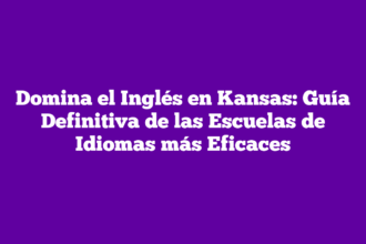 Domina el Inglés en Kansas: Guía Definitiva de las Escuelas de Idiomas más Eficaces