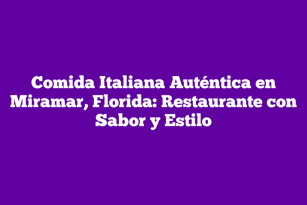 Comida Italiana Aut Ntica En Miramar Florida Restaurante Con Sabor Y